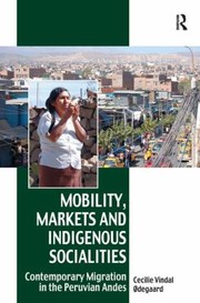 Mobility, markets, and indigenous socialities contemporary migration in the Peruvian Andes
