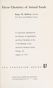 Flavor chemistry of animal foods a symposium sponsored by the Division of Agricultural and Food Chemistry at the 174th meeting of the American Chemical Society, Chicago, Ill., August 29, 1977