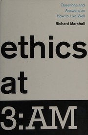 Ethics at 3:AM questions and answers on how to live well