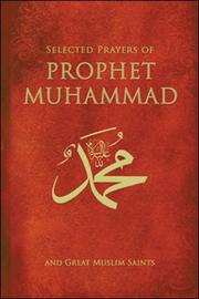 Selected Prayers of Prophet Muhammad and great Muslim Saints