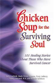 Chicken soup for the surviving soul 101 healing stories of courage and inspiration