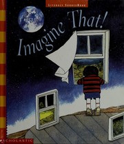 Imagine that! creative expression : imagination lets us look at things in new ways.