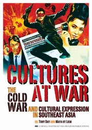 Cultures at war the Cold War and cultural expression in Southeast Asia