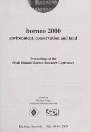 Borneo 2000 proceedings of the Sixth Biennial Borneo Research Conference