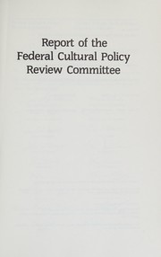 Report of the Federal Cultural Policy Review Committee.