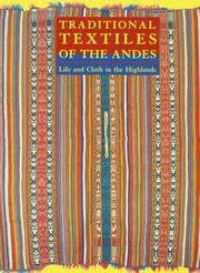 Traditional textiles of the Andes life and cloth in the highlands : the Jeffrey Appleby collection of Andean textiles