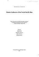 Hunter-gatherers of the North Pacific rim papers presented at the eighth International Conference on Hunting and Gathering Societies (CHAGS 8), Aomori and Osaka, October 1998