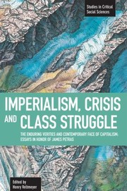 Imperialism, crisis and class struggle the enduring verities and contemporary face of capitalism: essays in honor of James Petras