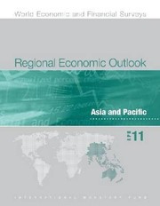 Regional economic outlook Asia and Pacific, April 2011 : managing the next phase of growth.