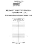 Emergent institutions in Asia cases and concepts : a case study research on six development institutions in Asia