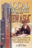 Local cultures and the "new Asia" the state, culture, and capitalism in Southeast Asia