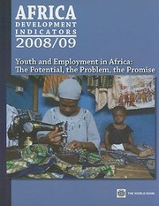 Africa development indicators, 2008 youth and employment in Africa: the potential, the problem, the promise.