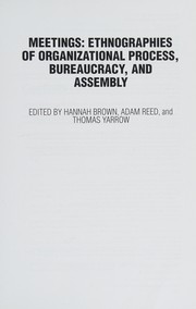 Meetings ethnographies of organizational process, bureaucracy, and assembly