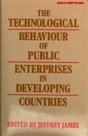 The Technological behaviour of public enterprises in developing countries a study prepared for the International Labour Office within the framework of the World Employment Programme