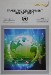 Trade and development report, 2013 adjusting to the changing dynamics of the world economy