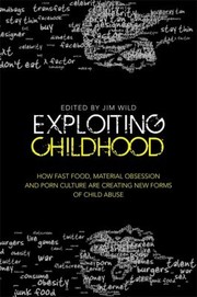 Exploiting childhood how fast food, material obsession and porn culture are creating new forms of child abuse