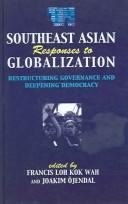 Southeast Asian responses to globalization restructuring governance and deepening democracy