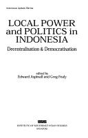 Local power and politics in Indonesia decentralisation & democratisation