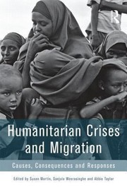 Humanitarian crises and migration causes, consequences and responses