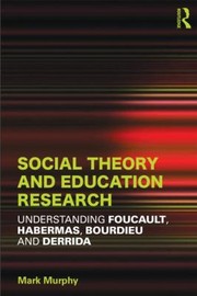 Social theory and education research understanding Foucault, Habermas, Bourdieu and Derrida