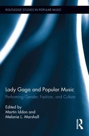 Lady Gaga and popular music performing gender, fashion, and culture