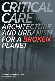 Critical care : architecture and urbanism for a broken planet /