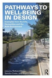 Pathways to well-being in design examples from the arts, humanities and the built environment /.