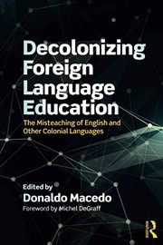 Decolonizing foreign language education the misteaching of English and other colonial languages