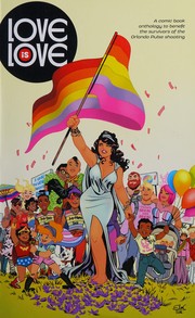 Love is love a comic book anthology to benefit the survivors of the Orlando Pulse shooting