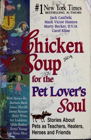 Chicken soup for the pet lover's soul stories about pets as teachers, healers, heroes and friends
