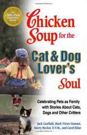 Chicken soup for the cat and dog lover's soul celebrating pets as family with stories about cats, dogs and other critters (edited by) Jack Canfield and 3 others.
