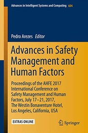 Advances in safety management and human factors proceedings of the AHFE 2017 International Conference on Safety Management and Human Factors, July 17-21, 2017, The Westin Bonaventure Hotel, Los Angeles, California, USA