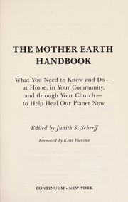 The Mother earth handbook what you need to know and do--at home, in your community, and through your church--to help heal our planet now