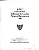 AIChE applications software survey for personal computers a publication of the AIChE Chemical Education Projects Committee in cooperation with the AIChE Continuing Education Committee and the AIChE Computers and Systems Technology Division.