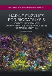 Marine enzymes for biocatalysis sources, biocatalytic characteristics and bioprocesses of marine enzymes