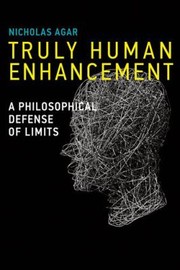 Truly human enhancement a philosophical defense of limits