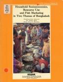 Household socioeconomics, resource use and fish marketing in two Thanas of Bangladesh.