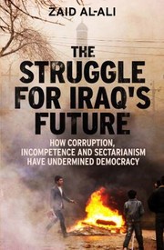 The struggle for Iraq's future how corruption, incompetence and sectarianism have undermined democracy