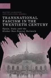 Transnational fascism in the twentieth century Spain, Italy and the global neo-fascist network