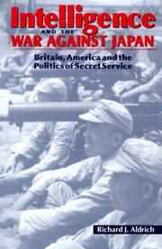 Intelligence and the war against Japan Britain, America and the politics of secret service