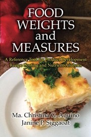 Food weights and measures a reference tool for product development recipe costing and nutrient analyses