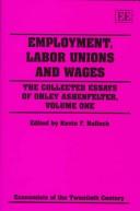 Employment, labor unions and wages the collected essays of Orley Ashenfelter, volume one