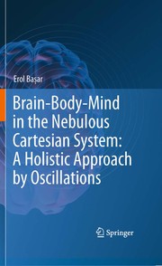 Brain-body-mind in the nebulous cartesian system a holistic approach by oscillations