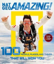 Nat Geo amazing! 100 people, places, and things that will wow you