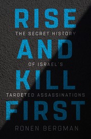 Rise and kill first the secret history of Israel's targeted assassinations
