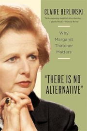 "There is no alternative" why Margaret Thatcher matters