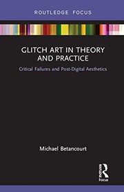Glitch art in theory and practice critical failures and post-digital aesthetics