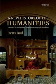 A new history of the humanities the search for principles and patterns from Antiquity to the present