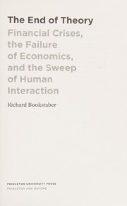 The end of theory financial crises, the failure of economics, and the sweep of human interaction