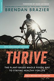 Thrive the plant-based whole foods way to staying healthy for life